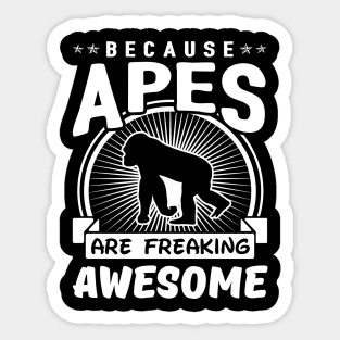 Because Apes Are Freaking Awesome Sticker